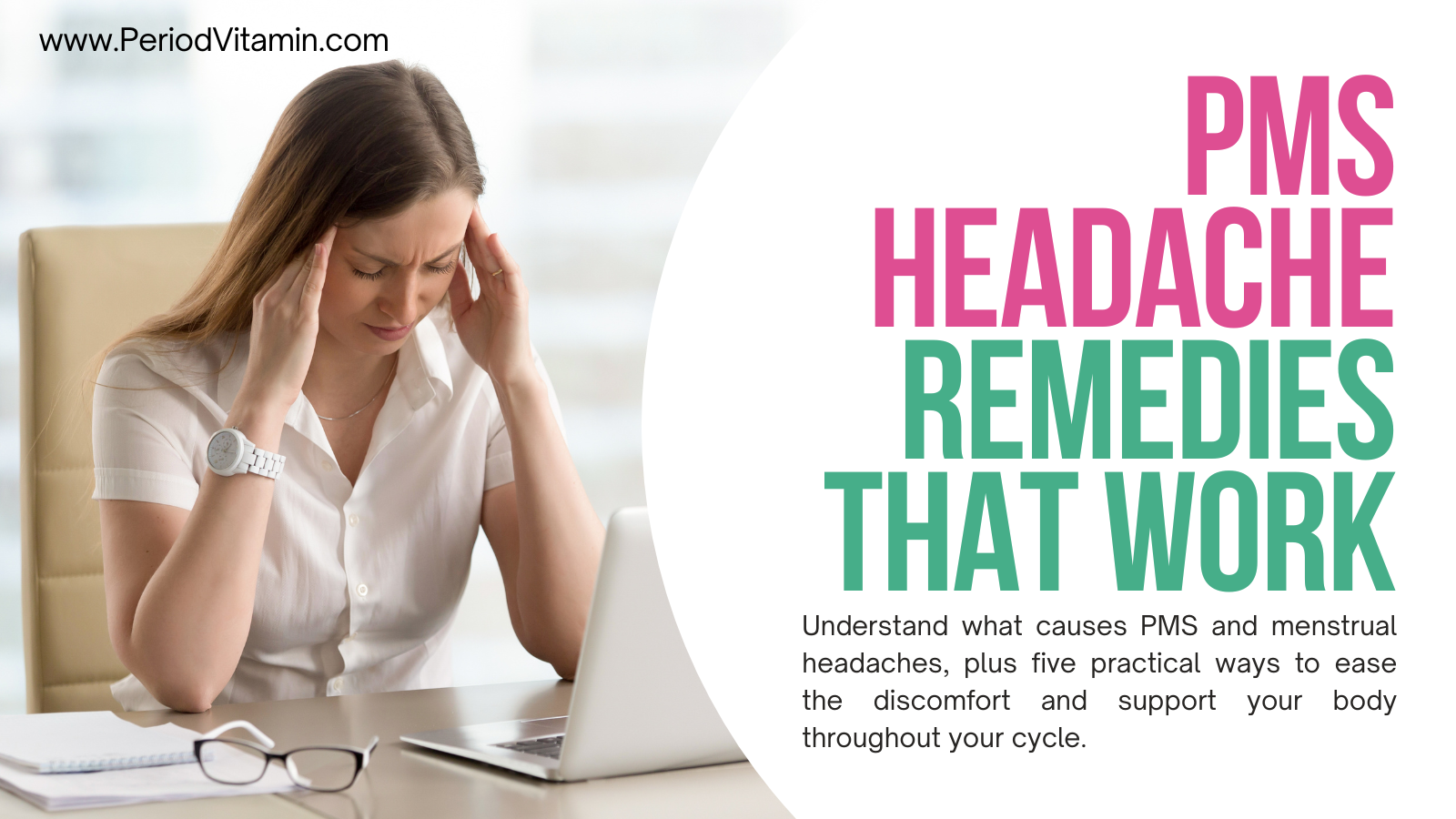 Woman holding her temples while experiencing a PMS headache, with text about menstrual headache causes and practical remedies.